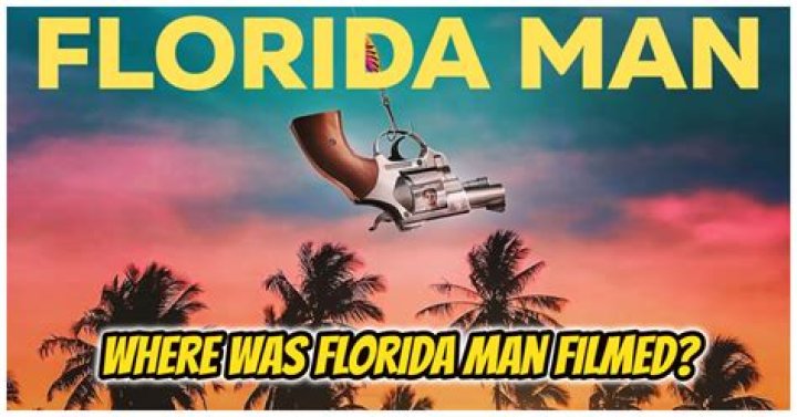Where was ‘Florida Man’ filmed?